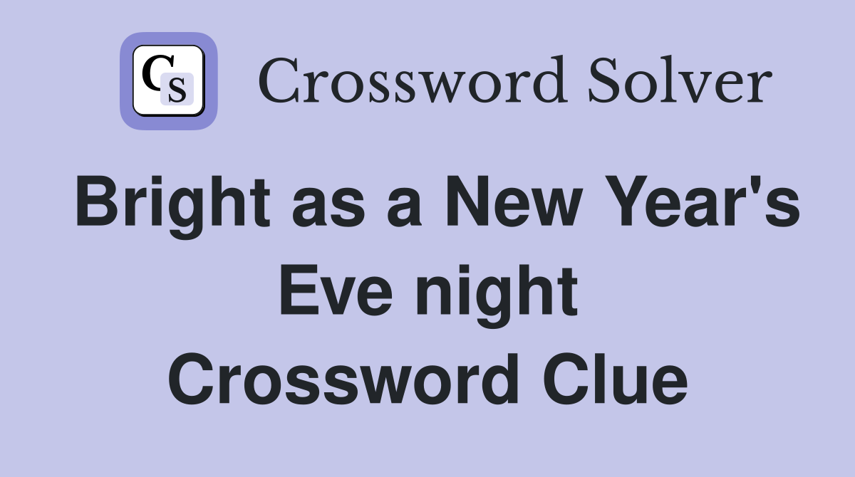 Bright as a New Year's Eve night Crossword Clue Answers Crossword Solver